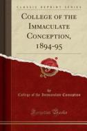 College Of The Immaculate Conception, 1894-95 (classic Reprint) di College of the Immaculate Conception edito da Forgotten Books