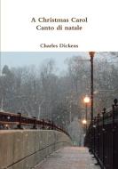 A Christmas Carol - Canto Di Natale di Charles Dickens edito da Lulu.com