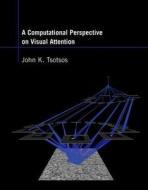 A Computational Perspective on Visual Attention di John K. Tsotsos edito da MIT Press