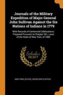 Journals Of The Military Expedition Of Major General John Sullivan Against The Six Nations Of Indians In 1779 edito da Franklin Classics