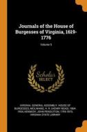 Journals Of The House Of Burgesses Of Virginia, 1619-1776; Volume 5 di McIlwaine H R. 1864-1934 McIlwaine, Kennedy John Pendleton Kennedy edito da Franklin Classics