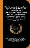 The North American Free Trade Agreement (Nafta) and Its Impact on the Textile/Apparel/Fiber and Auto and Auto Parts Indu edito da FRANKLIN CLASSICS TRADE PR