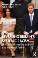 Revealing Britain's Systemic Racism di Kimberley Ducey, Joe R. Feagin edito da Taylor & Francis Ltd