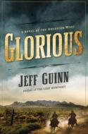 Glorious: A Novel of the American West di Jeff Guinn edito da PENGUIN GROUP