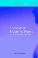 Theorists of Modernist Poetry di Rebecca Beasley edito da Routledge