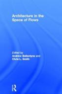 Architecture in the Space of Flows di Elizabeth Peirce edito da Taylor & Francis Ltd