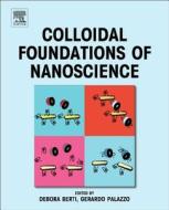 Colloidal Foundations of Nanoscience di Debora Berti edito da ELSEVIER