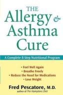 The Allergy and Asthma Cure: A Complete 8-Step Nutritional Program di Fred Pescatore edito da WILEY