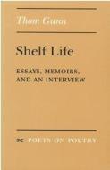 Shelf Life: Essays, Memoirs, and an Interview di Thom Gunn edito da UNIV OF MICHIGAN PR
