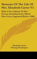 Memoirs Of The Life Of Mrs. Elizabeth Carter V2: With A New Edition Of Her Poems, Including Some Which Have Never Appeared Before (1808) di Elizabeth Carter edito da Kessinger Publishing, Llc