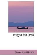 Religion And Drink di Edmund Atwill Wasson edito da Bibliolife
