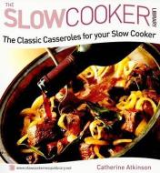 The Classic Casseroles for Your Slow Cooker di Catherine Atkinson edito da FOULSHAM