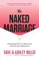 The Naked Marriage di Dave Willis, Ashley Willis edito da XO Publishing
