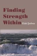 Finding Strength Within di Edel Jarboe edito da iUniverse