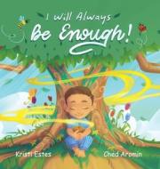 I Will Always Be Enough! di Kristi Estes edito da LIGHTNING SOURCE INC