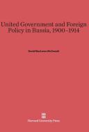 United Government and Foreign Policy in Russia, 1900-1914 di David MacLaren McDonald edito da Harvard University Press