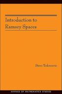 Introduction To Ramsey Spaces di Stevo Todorcevic edito da Princeton University Press