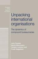 Unpacking International Organisations di Jarle Trondal, Martin Marcussen, Torbjorn Larsson edito da Manchester University Press