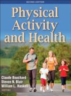 Physical Activity and Health di Claude Bouchard, Steven N. Blair, William L. Haskell edito da Human Kinetics
