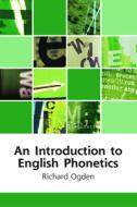 An Introduction To English Phonetics di Richard Ogden edito da Edinburgh University Press