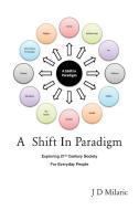 A Shift in Paradigm di J. D. Milaric edito da New Generation Publishing
