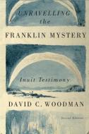 Unravelling the Franklin Mystery di David C. Woodman edito da McGill-Queen's University Press