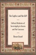 The Captive and the Gift di Bruce Grant edito da Cornell University Press