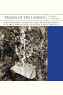 Traces Of The Unseen Volume 43 di Carolina Sa Carvalho Pereira edito da Northwestern University Press