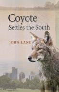 Coyote Settles the South di John Lane edito da University of Georgia Press