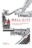 Mall City: Hong Kong S Dreamworlds of Consumption edito da UNIV OF HAWAII PR