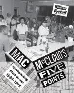 Mac McCloud's Five Points: Photographing Black Denver, 1938-1975 di William Wyckoff edito da UNIV OF NEW MEXICO PR