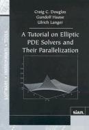 A Tutorial on Elliptic PDE Solvers and Their Parallelization di Craig C. Douglas, Gundolf Haase, Ulrich Langer edito da SOC FOR INDUSTRIAL & APPLIED M