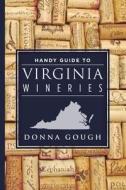 Handy Guide to Virginia Wineries di Donna R. Gough edito da Donna Gough