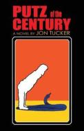 Putz of the Century di Jon Tucker edito da Jon Tucker