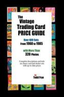 The Vintage Trading Card Price Guide di Todd Frye edito da Action Figure Publishing