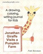 Jonathan Giraffe Visits a Pumpkin Farm di Patti Bowman edito da Silver Linden Press