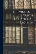 The Vincent-Curtis Educational Register di Anonymous edito da LIGHTNING SOURCE INC