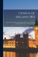 CENSUS OF IRELAND 1851 : PART I, AREA, P di ANONYMOUS edito da LIGHTNING SOURCE UK LTD