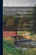 History of Ancient Woodbury, Connecticut: From the First Indian Dead in 1659..; Volume 3 di William Cothren edito da LEGARE STREET PR