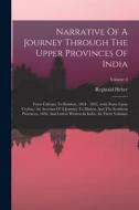 Narrative Of A Journey Through The Upper Provinces Of India: From Calcutta To Bombay, 1824 - 1825, (with Notes Upon Ceylon, ) An Account Of A Journey di Reginald Heber edito da LEGARE STREET PR