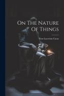 On The Nature Of Things di Titus Lucretius Carus edito da LEGARE STREET PR