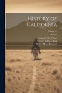 History of California; Volume 22 di Hubert Howe Bancroft, Frances Fuller Victor, Henry Lebbeus Oak edito da LEGARE STREET PR