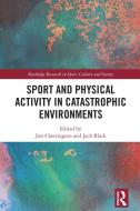 Sport And Physical Activity In Catastrophic Environments edito da Taylor & Francis Ltd
