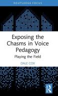 Exposing The Chasms In Voice Pedagogy di Dale Cox edito da Taylor & Francis Ltd