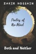 BOTH AND NEITHER: POETRY OF NO-MIND di ABSURD ABSURD edito da LIGHTNING SOURCE UK LTD
