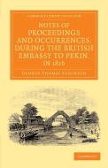 Notes of Proceedings and Occurrences, During the British Embassy to Pekin, in 1816 di George Thomas Staunton edito da Cambridge University Press