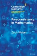Paraconsistency In Mathematics di Zach Weber edito da Cambridge University Press