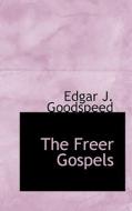 The Freer Gospels di Edgar J Goodspeed edito da Bibliolife