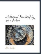 Meditations Translated By John Jackson di John Jackson edito da Bibliolife