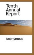Tenth Annual Report di Anonymous edito da Bibliolife